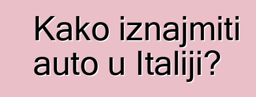 Kako iznajmiti auto u Italiji?