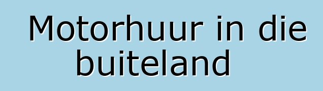 Motorhuur in die buiteland