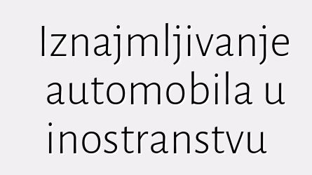 Iznajmljivanje automobila u inostranstvu