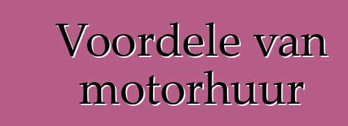 Voordele van motorhuur