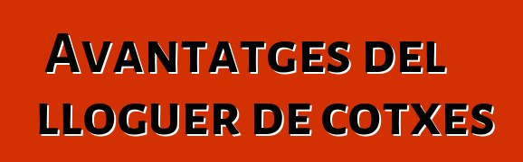 Avantatges del lloguer de cotxes