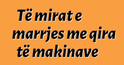 Të mirat e marrjes me qira të makinave