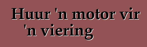 Huur 'n motor vir 'n viering