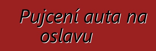 Půjčení auta na oslavu