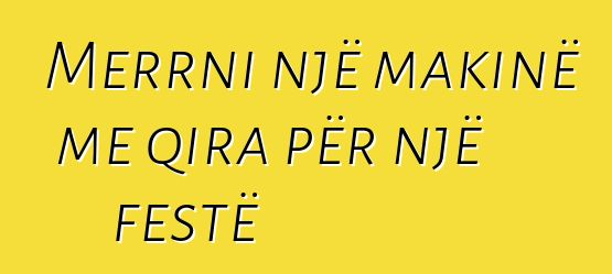 Merrni një makinë me qira për një festë