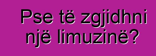Pse të zgjidhni një limuzinë?
