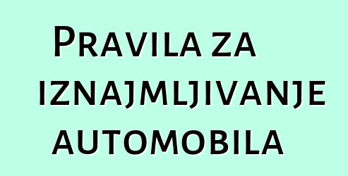 Pravila za iznajmljivanje automobila