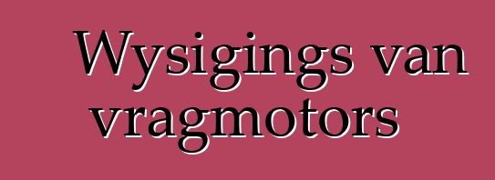 Wysigings van vragmotors