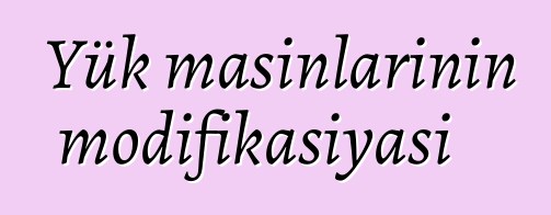 Yük maşınlarının modifikasiyası