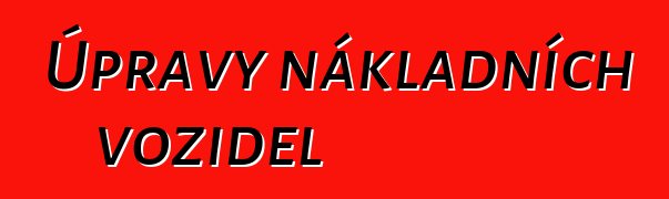 Úpravy nákladních vozidel
