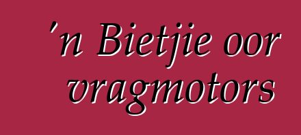 'n Bietjie oor vragmotors