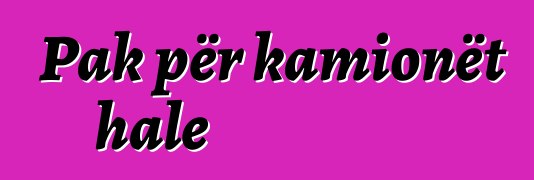 Pak për kamionët hale