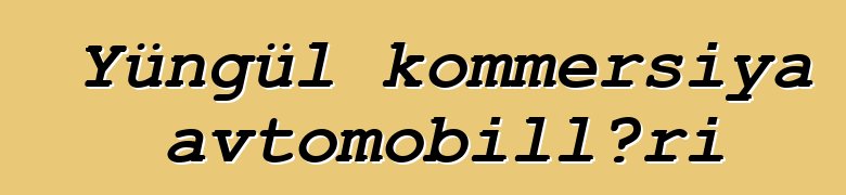 Yüngül kommersiya avtomobilləri