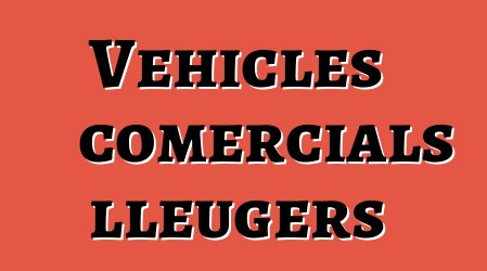 Vehicles comercials lleugers
