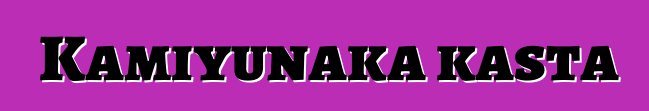 Kamiyunaka kasta