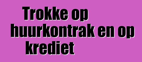 Trokke op huurkontrak en op krediet