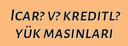 İcarə və kreditlə yük maşınları