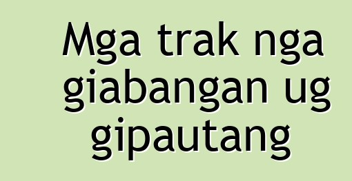 Mga trak nga giabangan ug gipautang