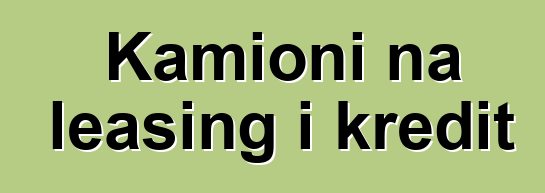 Kamioni na leasing i kredit