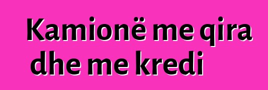 Kamionë me qira dhe me kredi