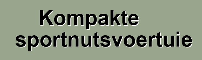 Kompakte sportnutsvoertuie