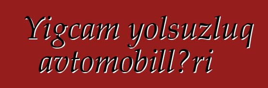 Yığcam yolsuzluq avtomobilləri