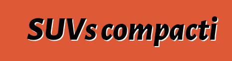 SUVs compacti