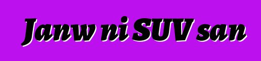 Janw ni SUV san