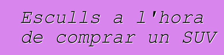 Esculls a l'hora de comprar un SUV