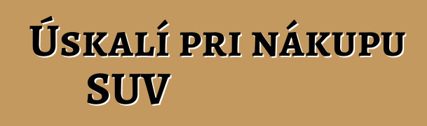 Úskalí při nákupu SUV
