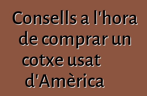 Consells a l'hora de comprar un cotxe usat d'Amèrica