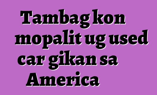 Tambag kon mopalit ug used car gikan sa America