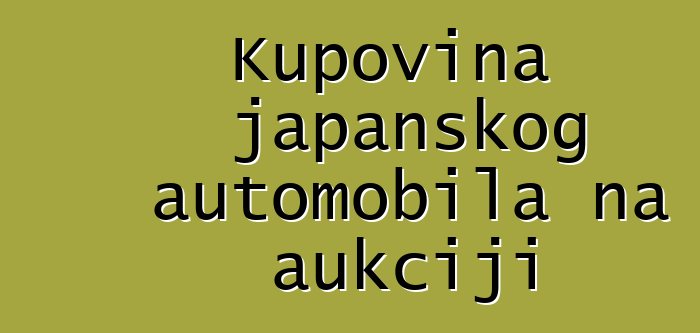 Kupovina japanskog automobila na aukciji