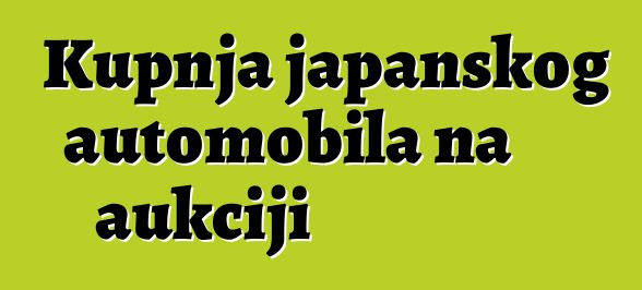 Kupnja japanskog automobila na aukciji