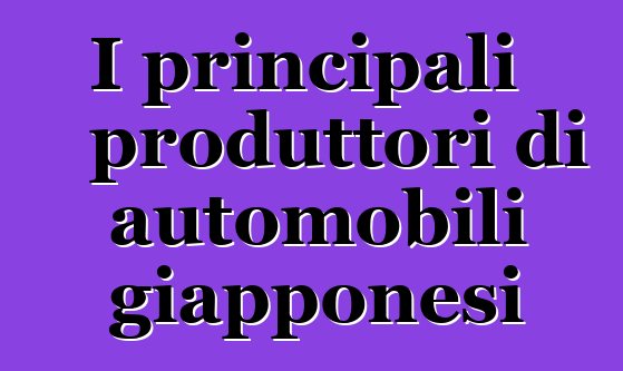 I principali produttori di automobili giapponesi