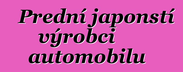 Přední japonští výrobci automobilů