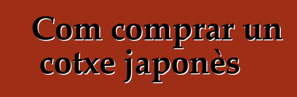 Com comprar un cotxe japonès