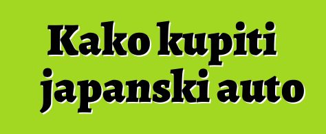 Kako kupiti japanski auto