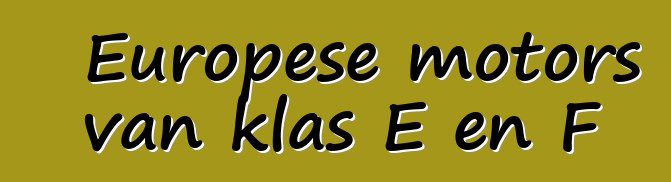 Europese motors van klas E en F