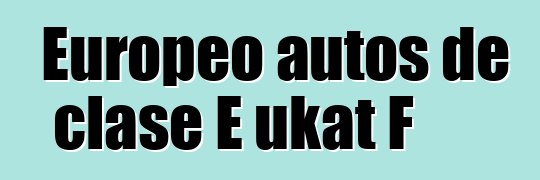 Europeo autos de clase E ukat F