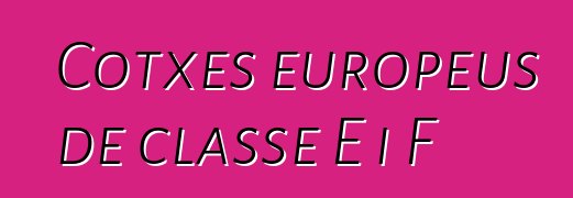 Cotxes europeus de classe E i F
