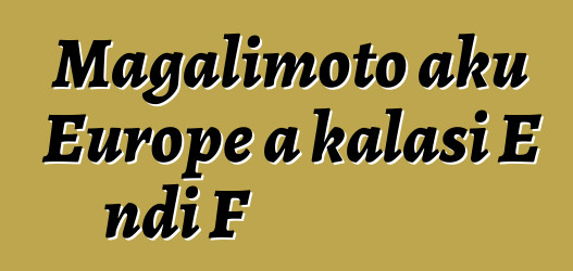 Magalimoto aku Europe a kalasi E ndi F