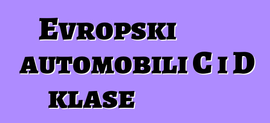 Evropski automobili C i D klase