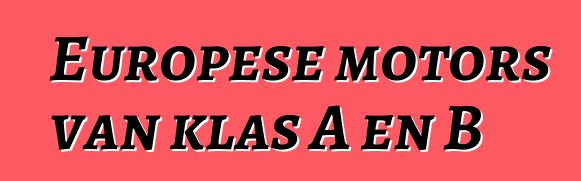 Europese motors van klas A en B