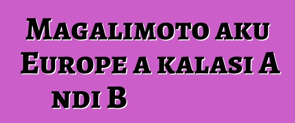 Magalimoto aku Europe a kalasi A ndi B