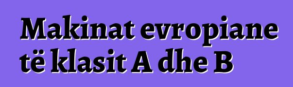 Makinat evropiane të klasit A dhe B