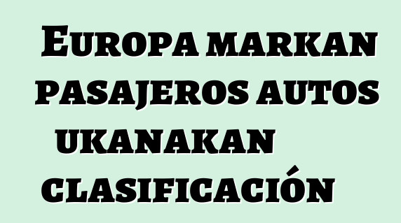 Europa markan pasajeros autos ukanakan clasificación