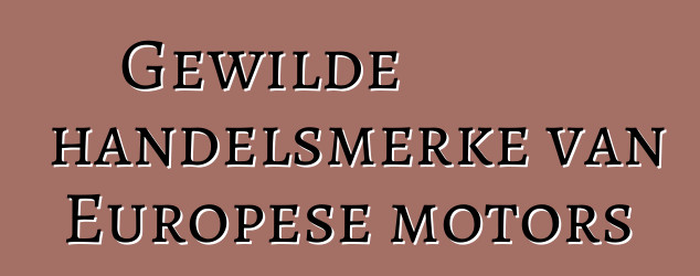 Gewilde handelsmerke van Europese motors