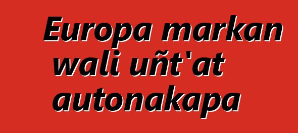 Europa markan wali uñt’at autonakapa