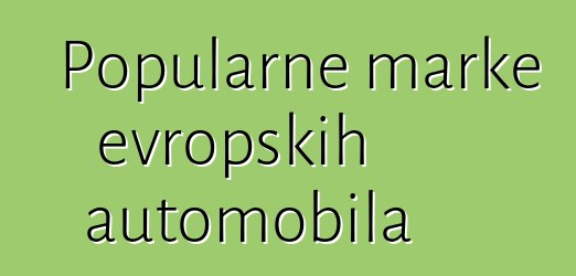 Popularne marke evropskih automobila